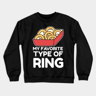 Favorite type of ring onion ring Crewneck Sweatshirt